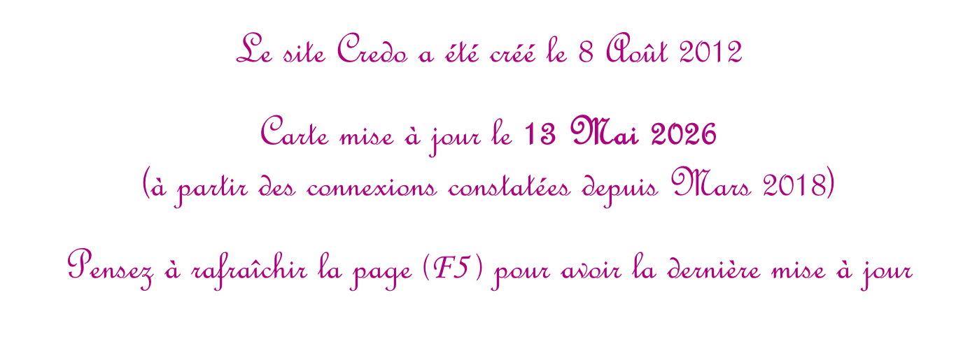 Le site Credo a été créé le 8 Août 2012  Carte mise à jour le 13 Mai 2026  (à partir des connexions constatées depuis Mars 2018)  Pensez à rafraîchir la page (F5 ) pour avoir la dernière mise à jour