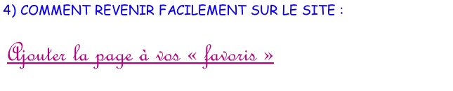 4) COMMENT REVENIR FACILEMENT SUR LE SITE :   Ajouter la page à vos «&nbsp;favoris&nbsp;»
